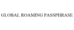 GLOBAL ROAMING PASSPHRASE trademark