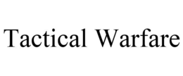 TACTICAL WARFARE trademark