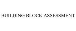 BUILDING BLOCK ASSESSMENT trademark