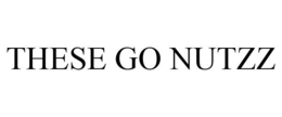 THESE GO NUTZZ trademark