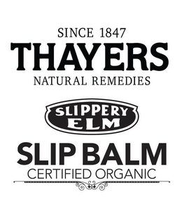 SINCE 1847 THAYERS NATURAL REMEDIES SLIPPERY ELM SLIP BALM CERTIFIED ORGANIC trademark