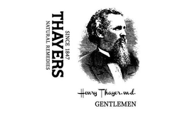 SINCE 1847 THAYERS NATURAL REMEDIES HENRY THAYER, M.D. GENTLEMEN trademark