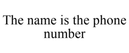 THE NAME IS THE PHONE NUMBER trademark