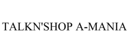 TALKN'SHOP A-MANIA trademark