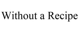 WITHOUT A RECIPE trademark