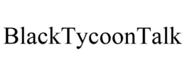 BLACKTYCOONTALK trademark