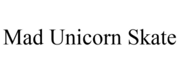 MAD UNICORN SKATE trademark