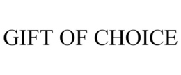 GIFT OF CHOICE trademark