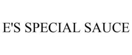 E'S SPECIAL SAUCE trademark