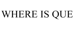 WHERE IS QUE trademark