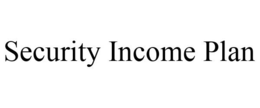 SECURITY INCOME PLAN trademark
