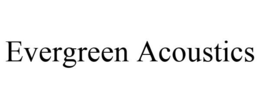 EVERGREEN ACOUSTICS trademark