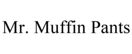 MR. MUFFIN PANTS trademark