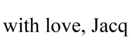 WITH LOVE, JACQ trademark