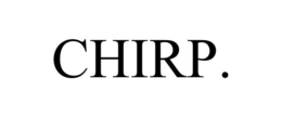 CHIRP. trademark