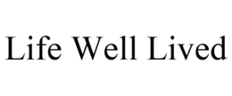 LIFE WELL LIVED trademark