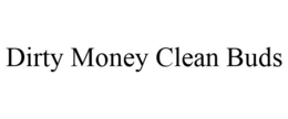 DIRTY MONEY CLEAN BUDS trademark