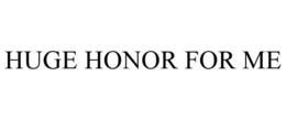 HUGE HONOR FOR ME trademark