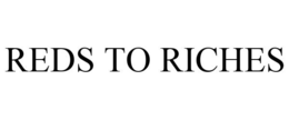 REDS TO RICHES trademark