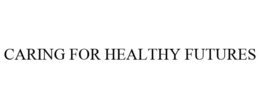 CARING FOR HEALTHY FUTURES trademark
