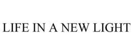 LIFE IN A NEW LIGHT trademark