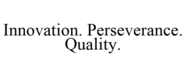 INNOVATION. PERSEVERANCE. QUALITY. trademark