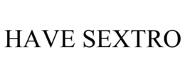 HAVE SEXTRO trademark