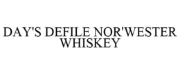 DAY'S DEFILE NOR'WESTER WHISKEY trademark