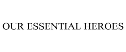 OUR ESSENTIAL HEROES trademark