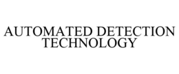 AUTOMATED DETECTION TECHNOLOGY trademark
