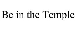 BE IN THE TEMPLE trademark