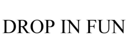 DROP IN FUN trademark