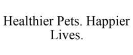 HEALTHIER PETS. HAPPIER LIVES. trademark
