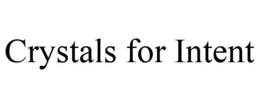 CRYSTALS FOR INTENT trademark