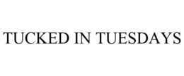 TUCKED IN TUESDAYS trademark