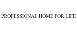 PROFESSIONAL HOME FOR LIFE trademark