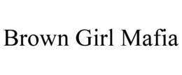 BROWN GIRL MAFIA trademark