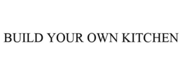 BUILD YOUR OWN KITCHEN trademark