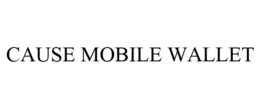 CAUSE MOBILE WALLET trademark