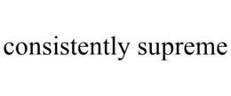 CONSISTENTLY SUPREME trademark