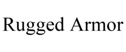 RUGGED ARMOR trademark