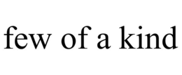FEW OF A KIND trademark