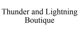 THUNDER AND LIGHTNING BOUTIQUE trademark