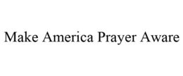 MAKE AMERICA PRAYER AWARE trademark