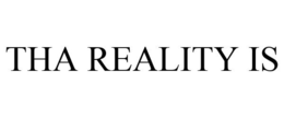 THA REALITY IS trademark