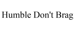HUMBLE DON'T BRAG trademark