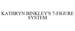 KATHRYN BINKLEY'S 7-FIGURE SYSTEM trademark