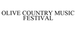 OLIVE COUNTRY MUSIC FESTIVAL trademark