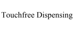 TOUCHFREE DISPENSING trademark