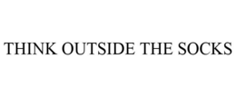 THINK OUTSIDE THE SOCKS trademark
